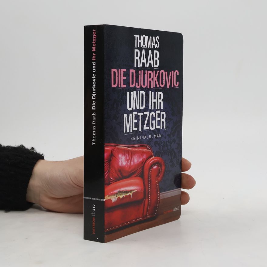 Thomas Raab Die Djurkovic und ihr Metzger