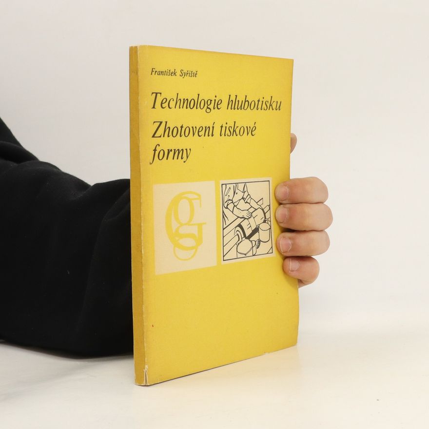 František Syřiště Technologie hlubotisku. Zhotovení tiskové formy