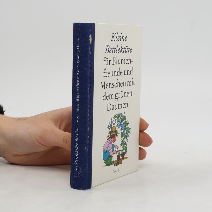 Autorenkollektiv Kleine Bettlektüre für Blumenfreunde und Menschen mit dem grünen Daumen