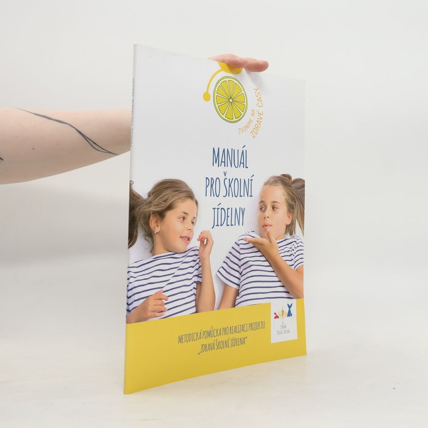 Kolektiv autorů Manuál pro školní jídelny. Metodická pomůcka pro realizaci projektu "Zdravá školní jídelna"