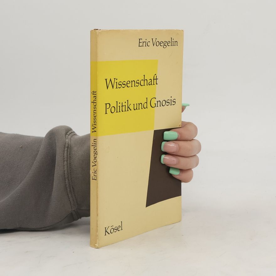 Eric Voegelin Wissenschaft. Politik und Gnosis