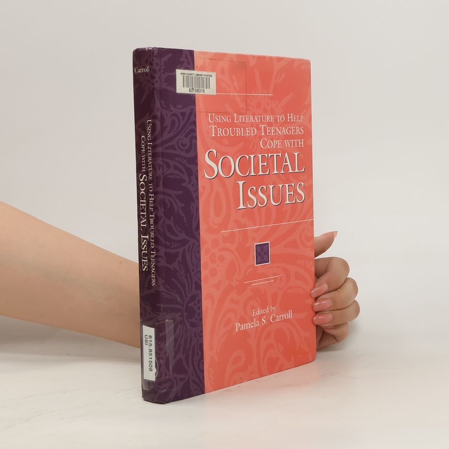 Pamela Sissi Carroll Using Literature to Help Troubled Teenagers Cope with Societal Issues