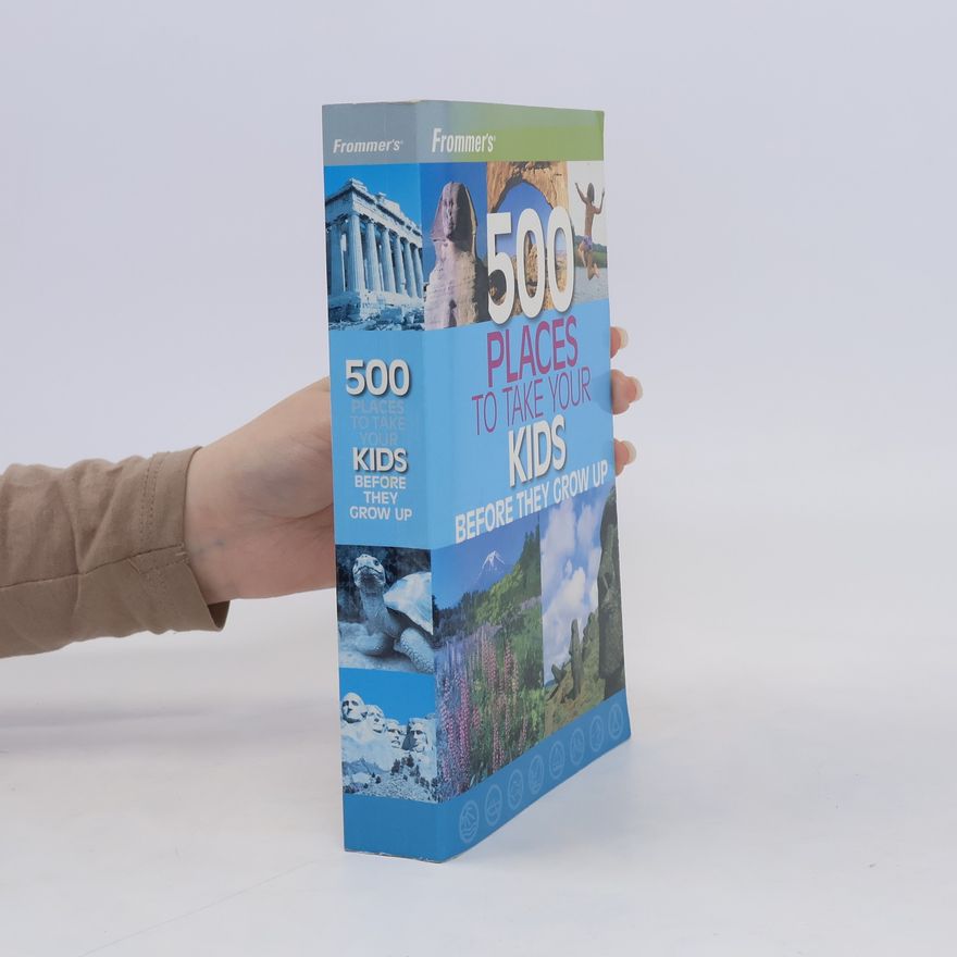 Holly Hughes Frommer's 500 Places to Take Your Kids Before They Grow Up