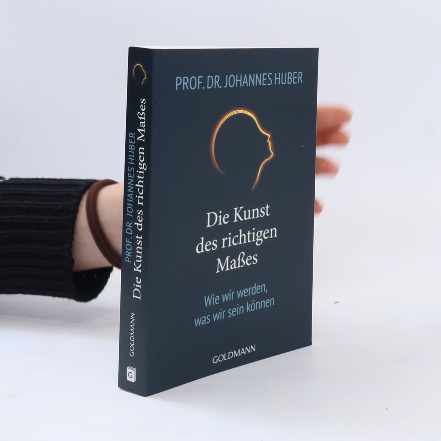 Johannes Huber Die Kunst des richtigen Maßes