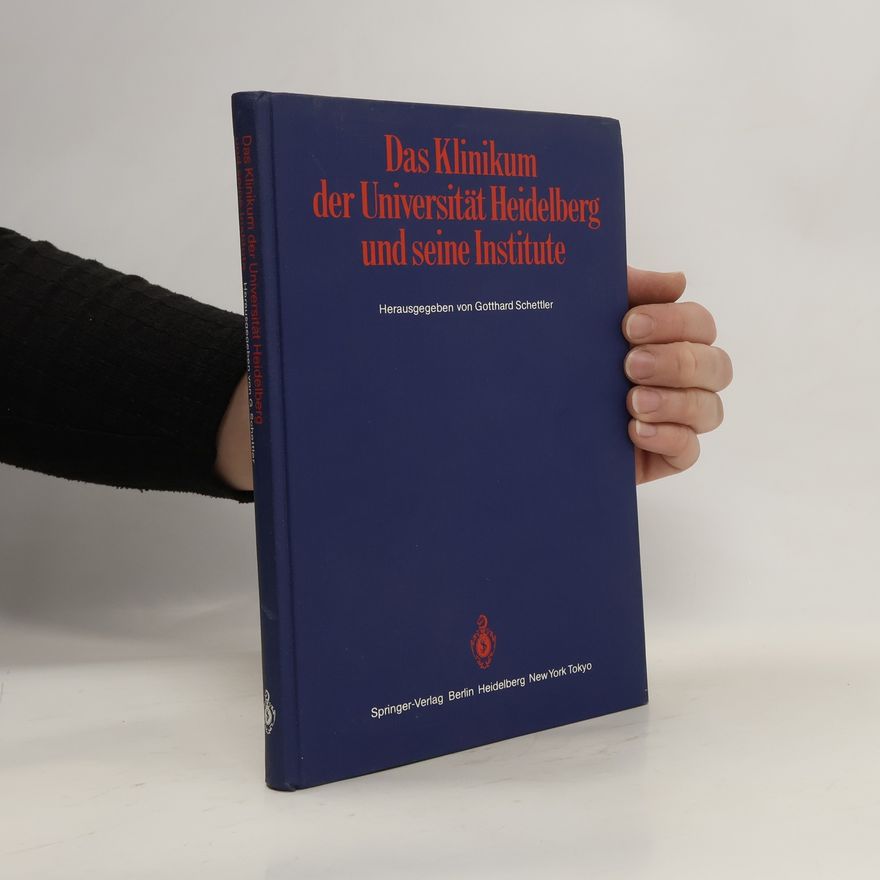 Gotthard Schettler Das Klinikum der Universität Heidelberg und seine Institute