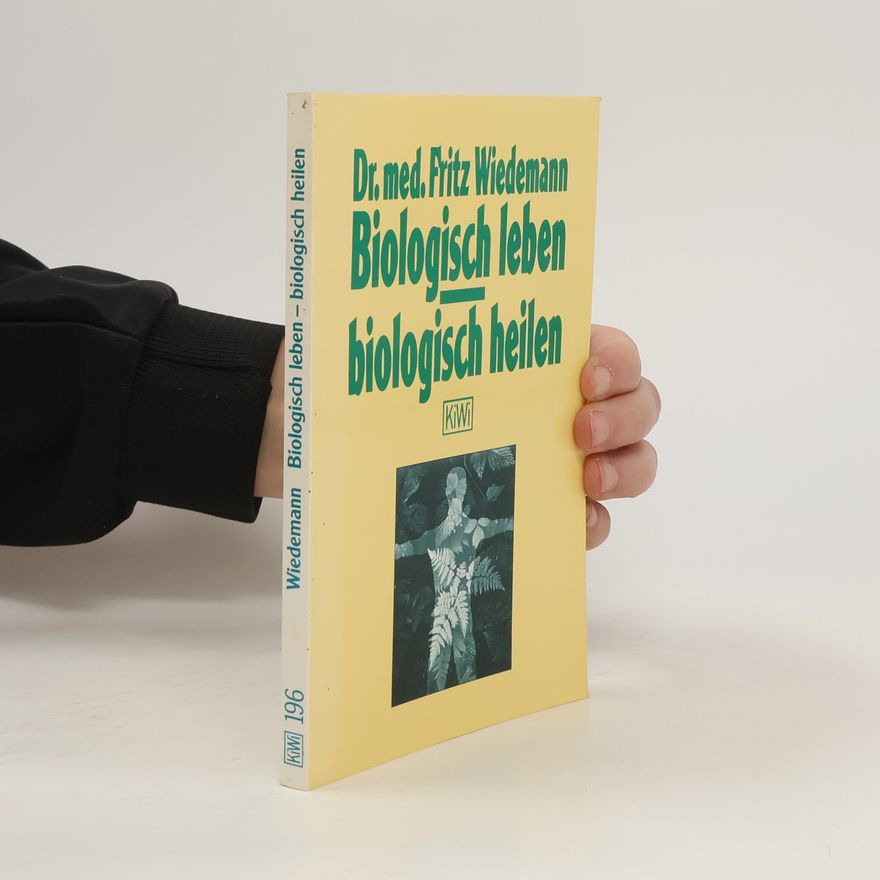 Fritz Wiedemann Biologisch leben - biologisch heilen