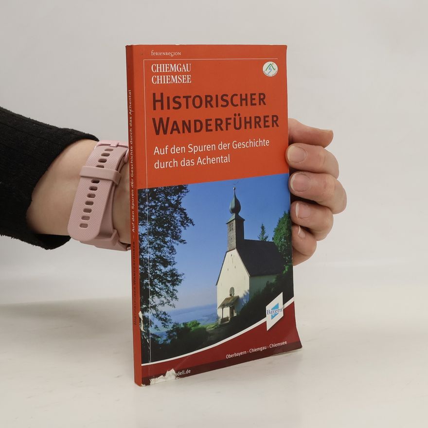 Kolektiv autorů Historischer Wanderführer: Auf den Spuren der Geschichte durch das Achental