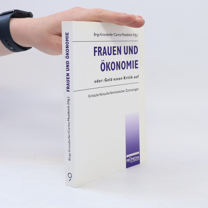 Carina Mostböck Frauen und Ökonomie, oder, Geld essen Kritik auf : kritische Versuche feministischer Zumutungen