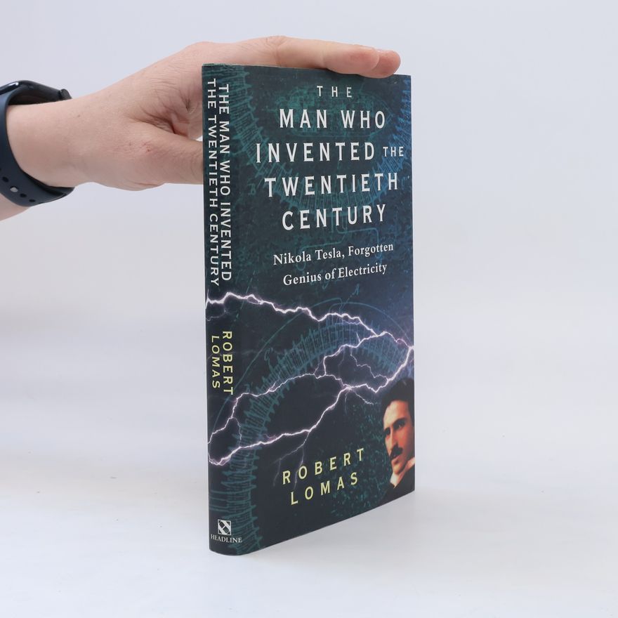 Robert Lomas The Man who Invented the Twentieth Century