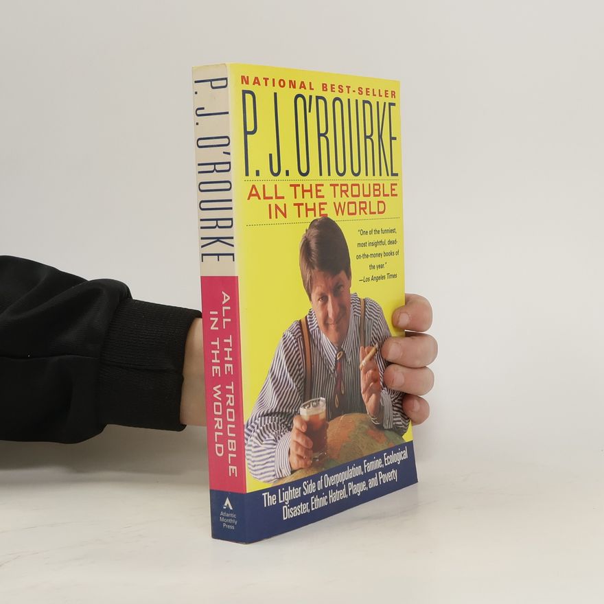 P. J. O’Rourke All the Trouble in the World