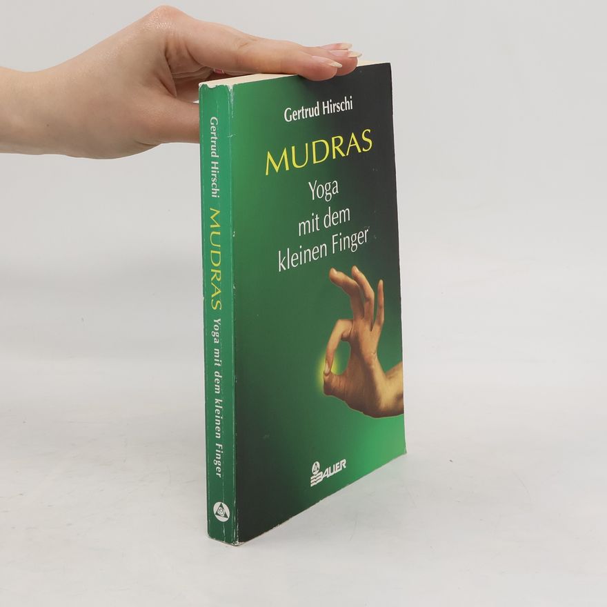 Gertrud Hirschi Mudras. Yoga mit dem kleinen Finger