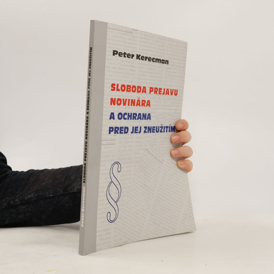 Peter Kerecman Sloboda prejavu novinára a ochrana pred jej zneužitím