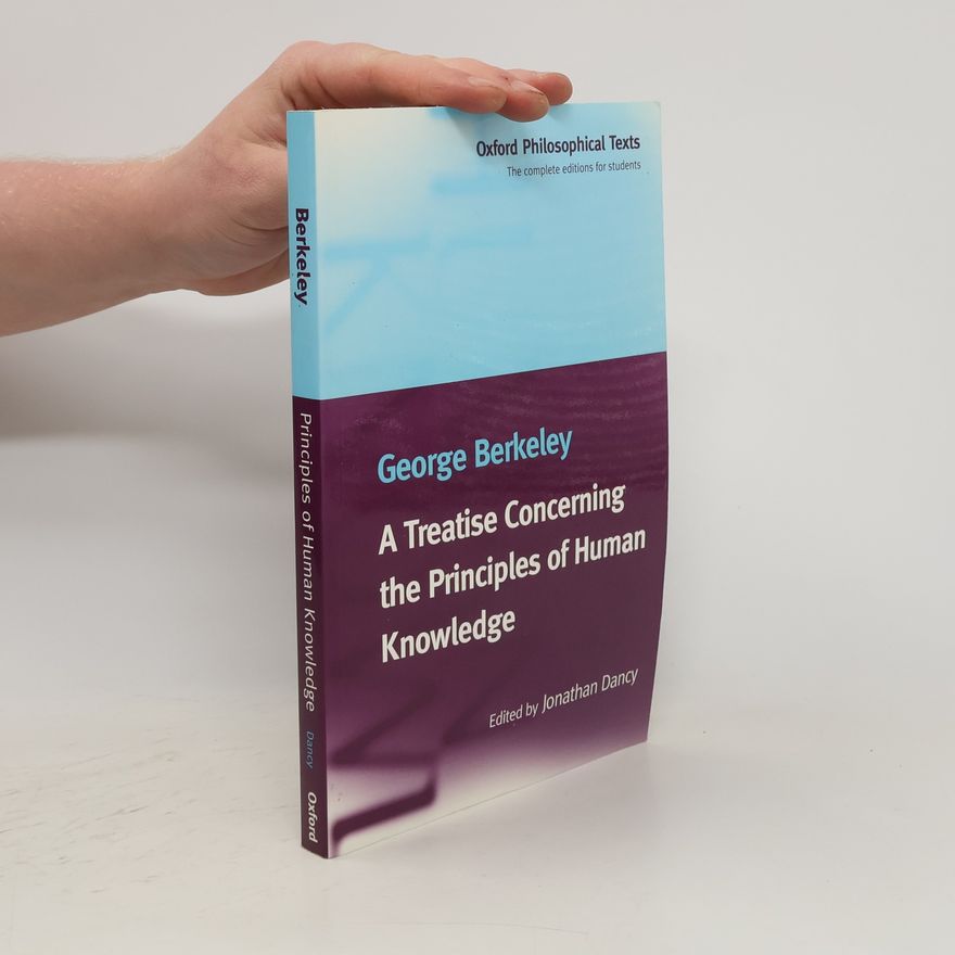 George Berkeley A Treatise Concerning the Principles of Human Knowledge