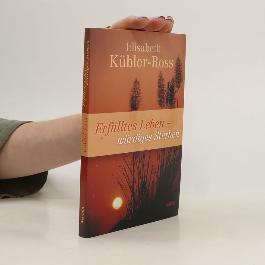 Elisabeth Kübler-Ross Erfülltes Leben - würdiges Sterben