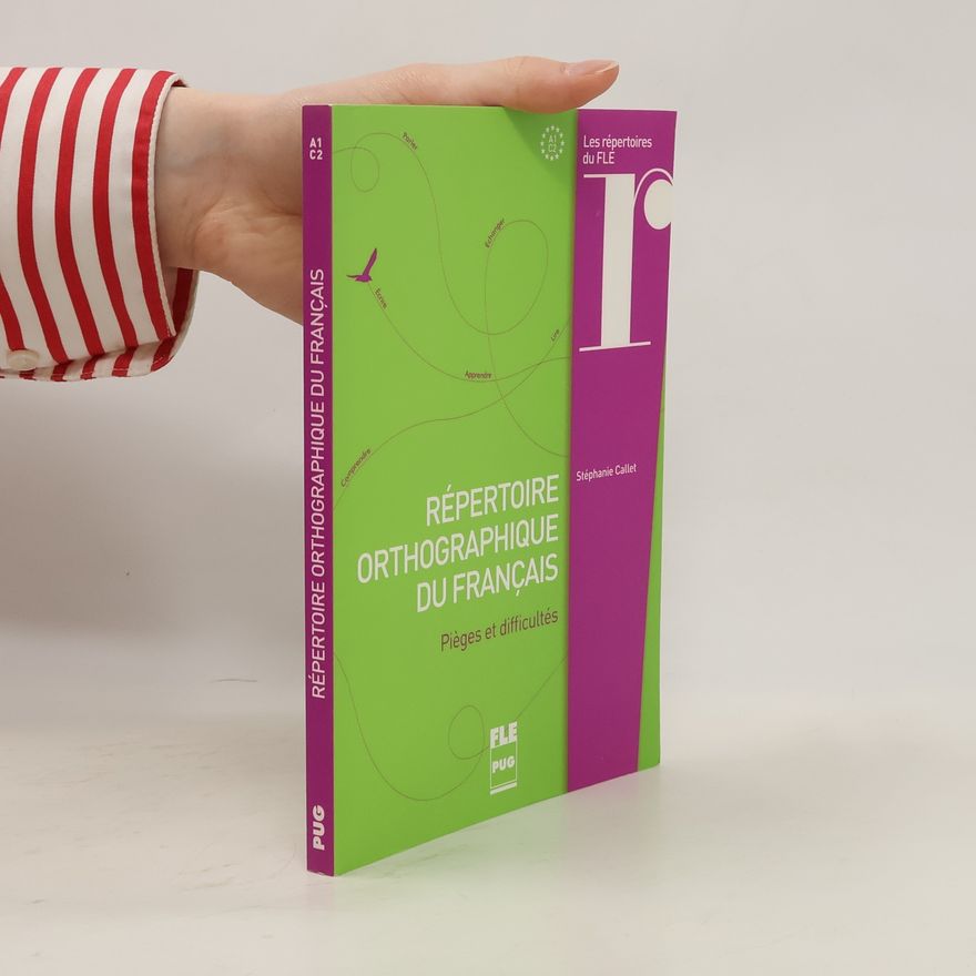 Stéphanie Callet Répertoire orthographique du français. Pièges et difficultés