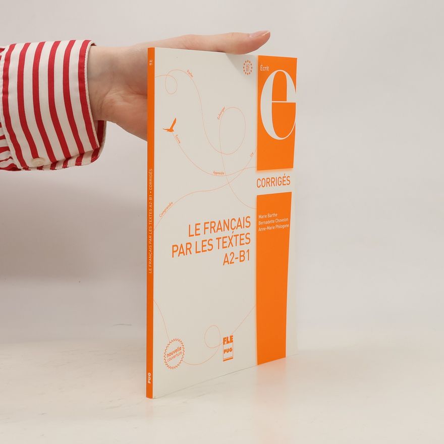 Anne-Marie Philogone Le français par les textes A2-B1. Corrigés