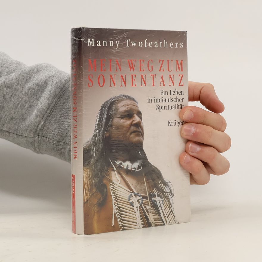 Manny Twofeathers Mein Weg zum Sonnentanz