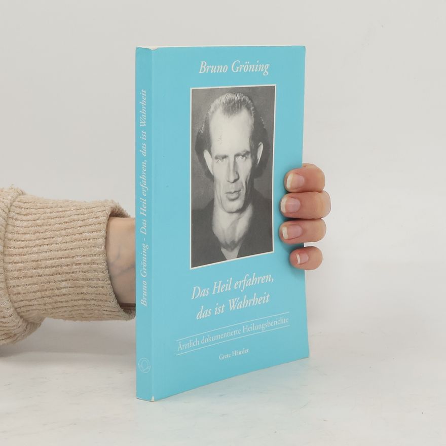 Autorenkollektiv Bruno Gröning - das Heil erfahren, das ist Wahrheit