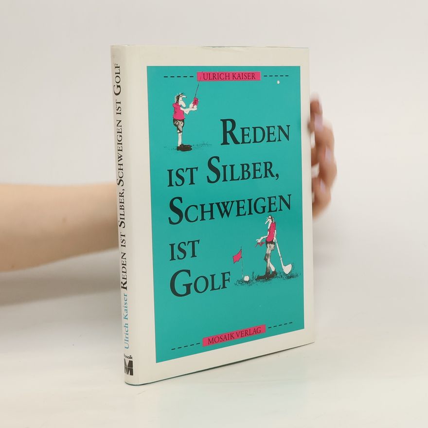 Rolf-Ulrich Kaiser Reden ist Silber, Schweigen ist Golf