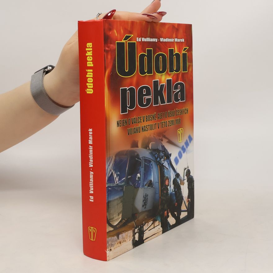 Vulliamy Ed Údobí pekla: Nejen o válce v Bosně, ale i o úsilí českých vojáků nastolit v této zemi mír