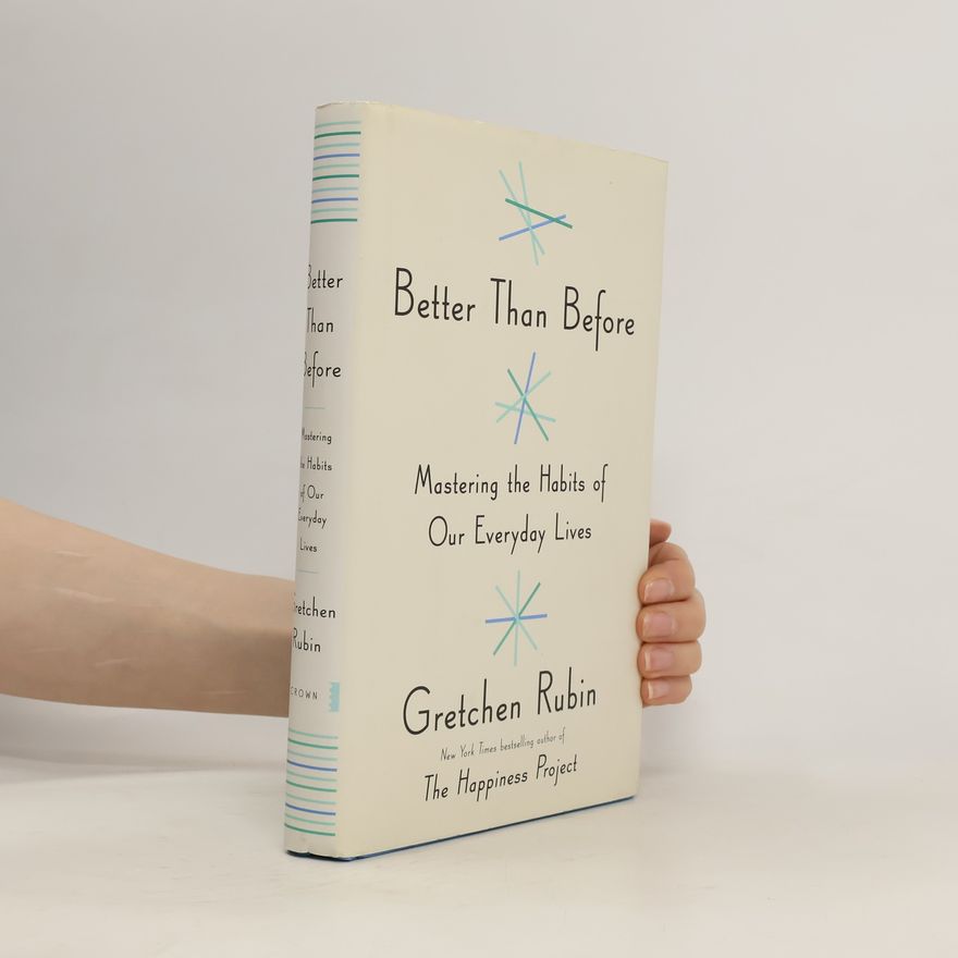 Gretchen Rubin Better Than Before Mastering the Habits of Our Everyday Lives