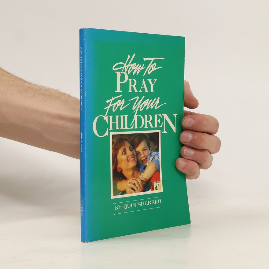 Quin Sherrer How to Pray for Your Children