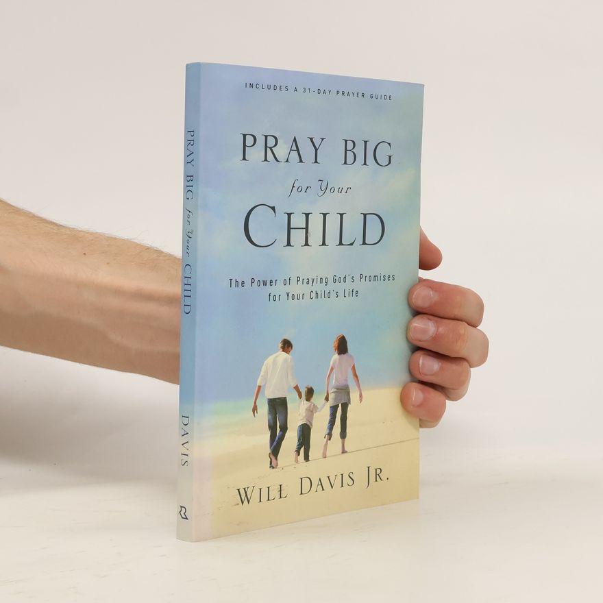 Davis Will Pray Big for Your Child: The Power of Praying God's Promises for Your Child's Life