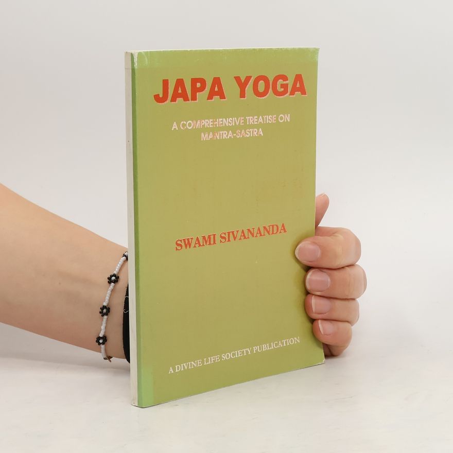 Sivananda Saraswati Japa Yoga. A comprehensive treatise on mantra-sastra