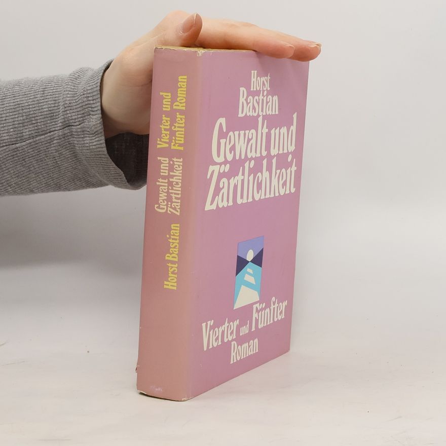 Horst Bastian Gewalt und Zärtlichkeit