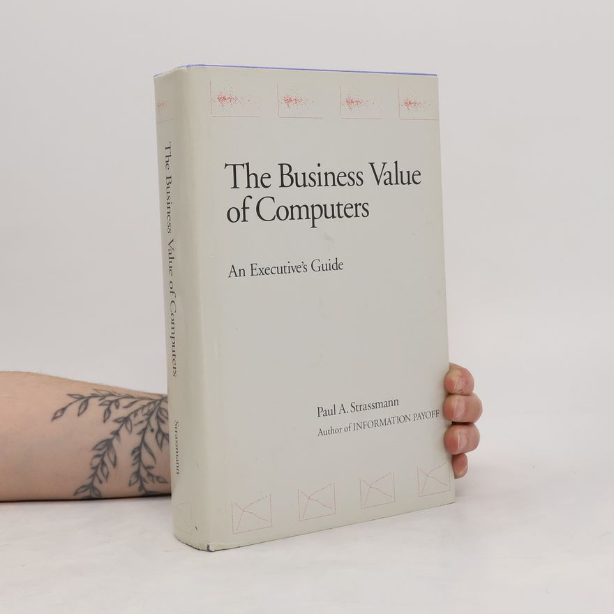 Paul A Strassmann The Business Value of Computers