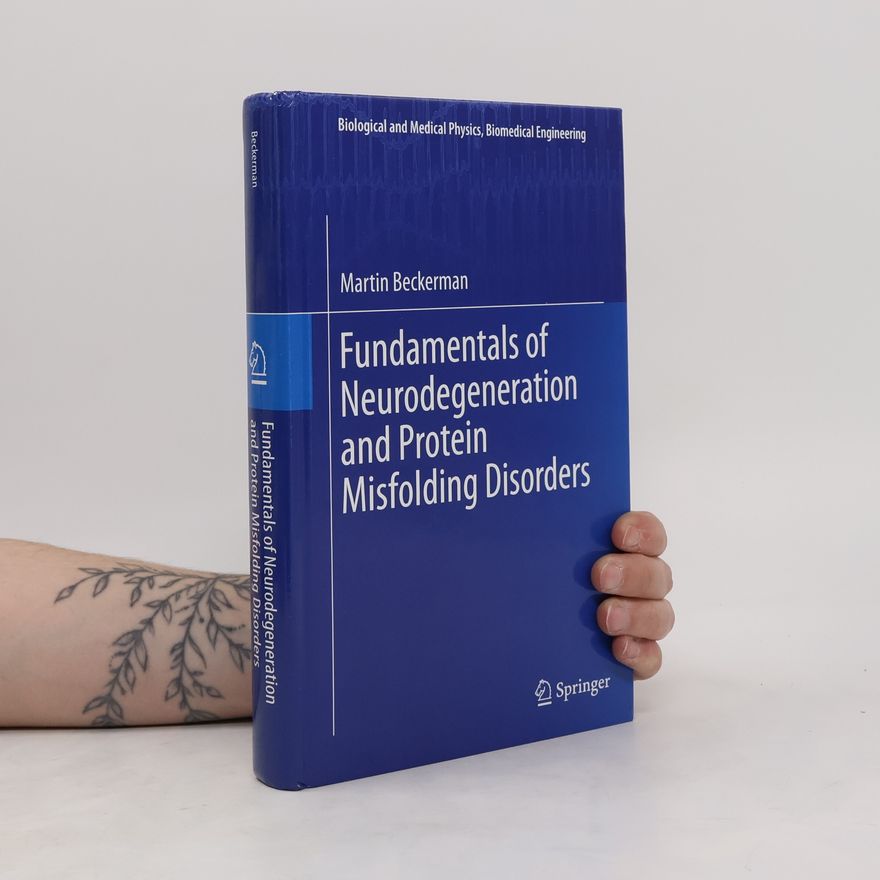 Martin Beckerman Fundamentals of Neurodegeneration and Protein Misfolding Disorders