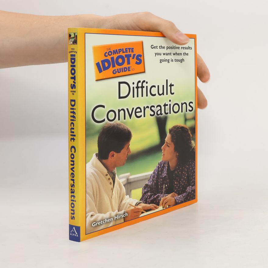 Gretchen Hirsch The Complete Idiot's Guide to Difficult Conversations