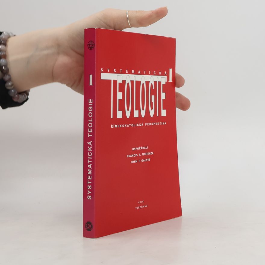 Francis Schüssler Fiorenza Systematická teologie I. Římskokatolická perspektiva