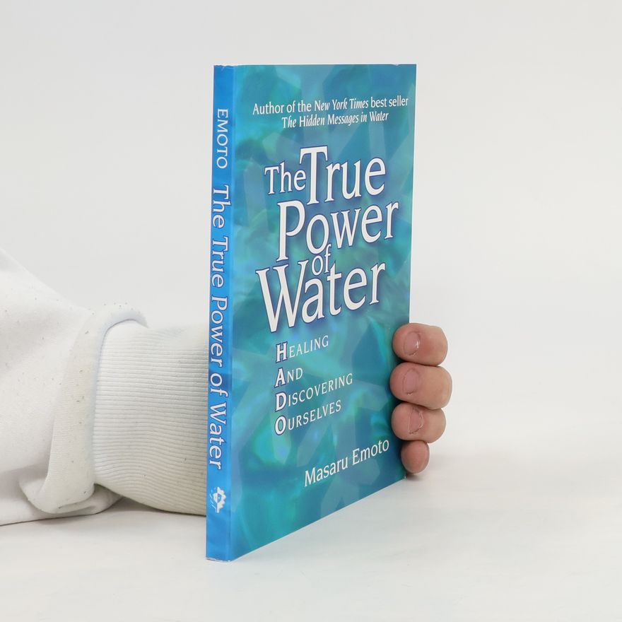 Masaru Emoto The true power of water