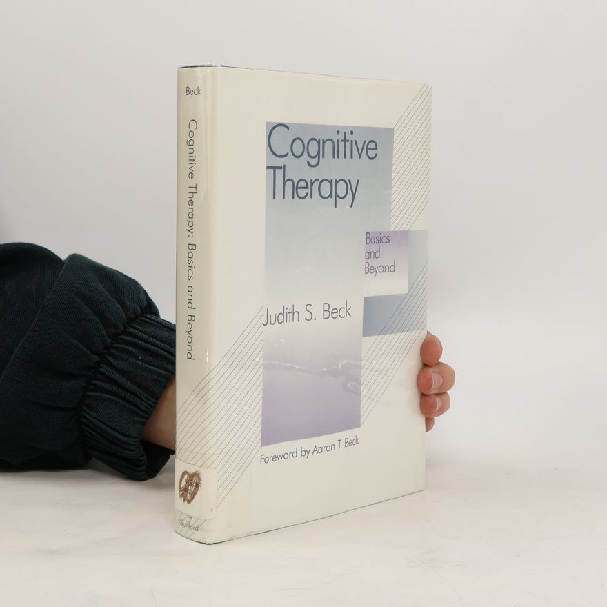 Judith S. Beck Cognitive Therapy: Basics and Beyond