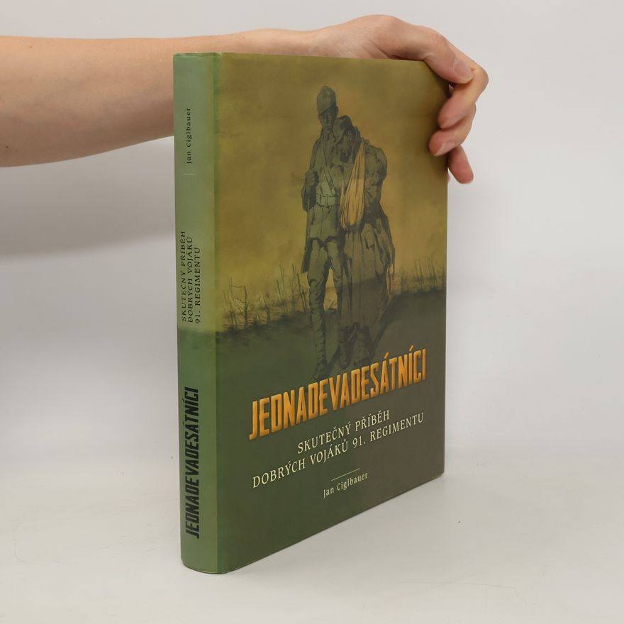 Jan Ciglbauer Jednadevadesátníci - Skutečný příběh dobrých vojáků 91. regimentu