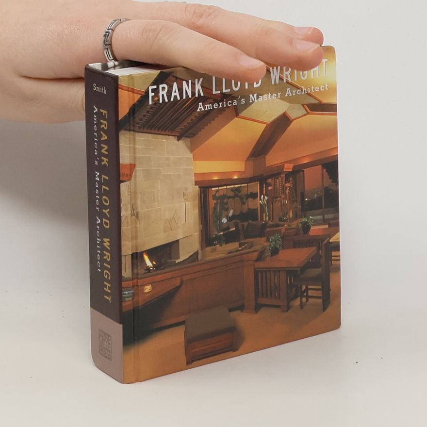 Kathryn Smith Frank Lloyd Wright: America's Master Architect