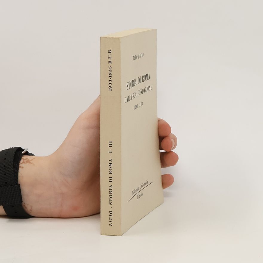 Tito Livio Storia di Roma . dalla sua fondazione. Libri I-III