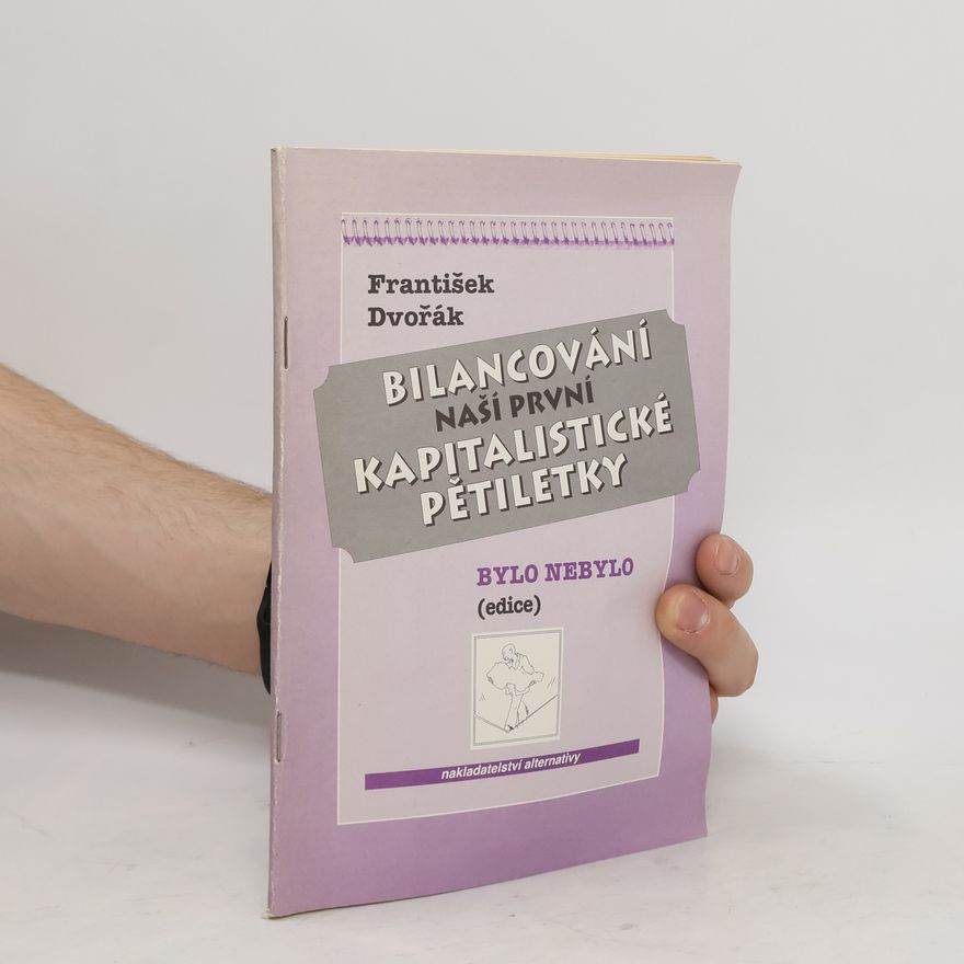 František Dvořák Bilancování naší první kapitalistické pětiletky: Léta 1990 až 1994