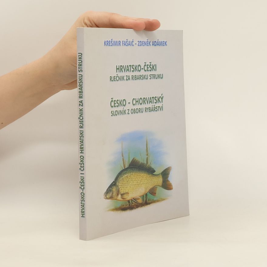 Krešimir Fašaic Hrvatsko-češki rječnik za ribarsku struku / Česko-chorvatský slovník z oboru rybářství