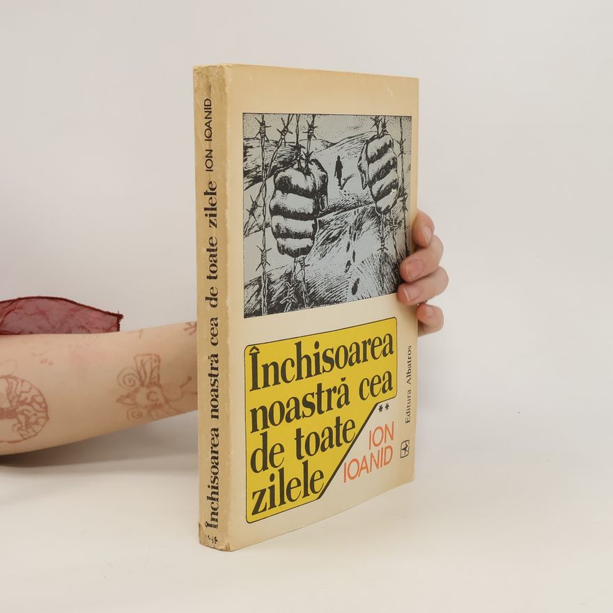 Ion Ioanid Închisoarea noastrǎ cea de toate zilele