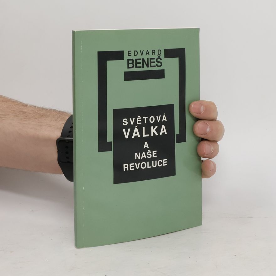 Edvard Beneš Světová válka a naše revoluce