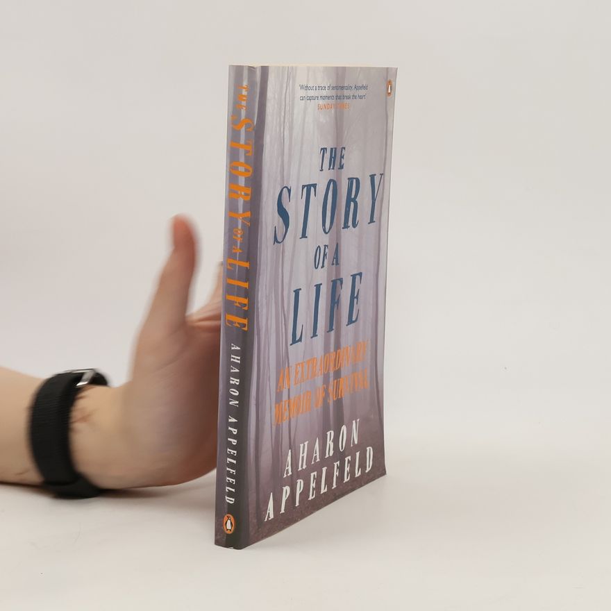 Aharon Appelfeld The Story of a Life