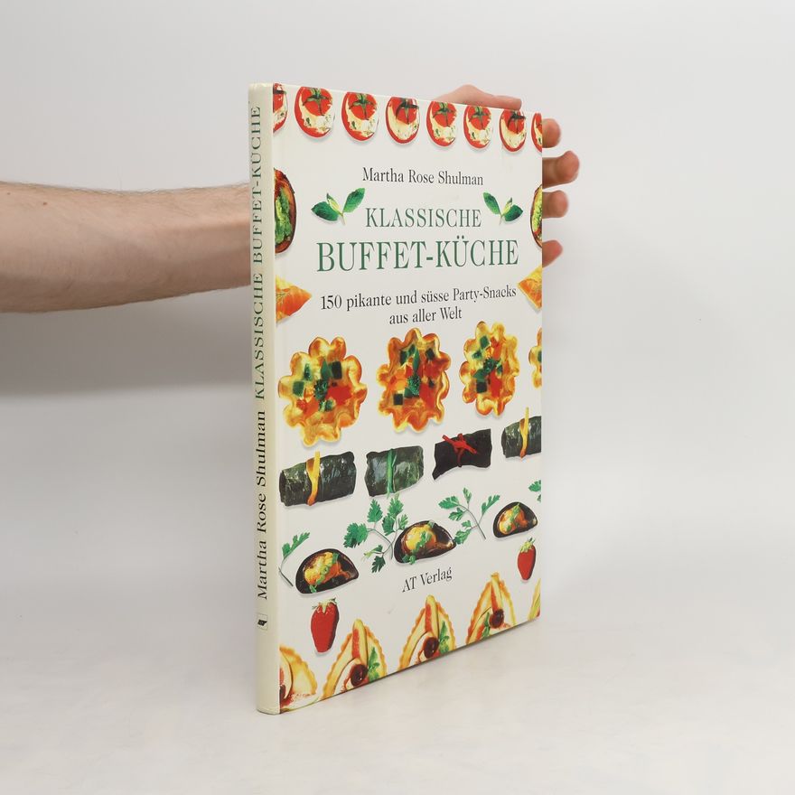 Martha Rose Shulman Klassische Buffet- Küche. 150 pikante und süsse Party- Snacks aus aller Welt