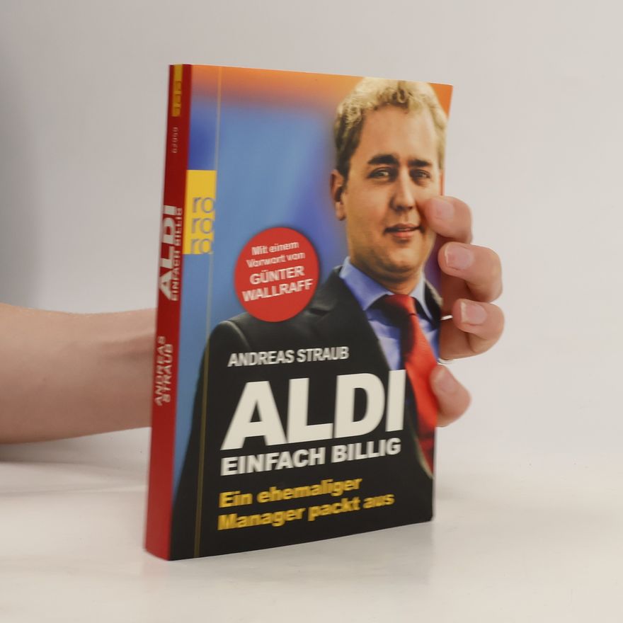 Andreas Straub Aldi. Einfach billig. Ein ehemaliger Manager packt aus