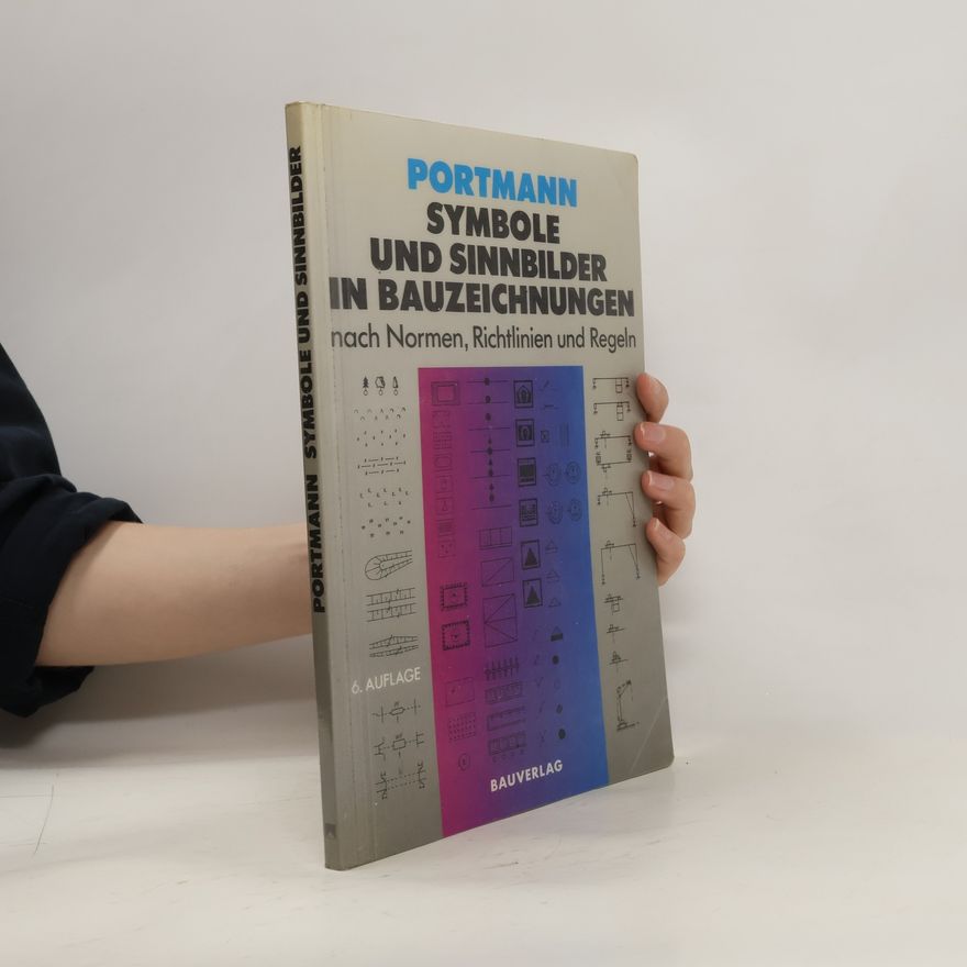 Ulrike Portmann Symbole und Sinnbilder in Bauzeichnungen nach Normen, Richtlinien und Regeln