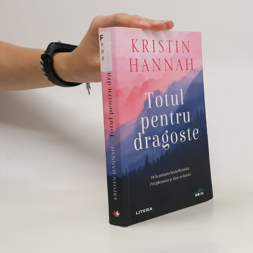 Kristin Hannah Totul pentru dragoste