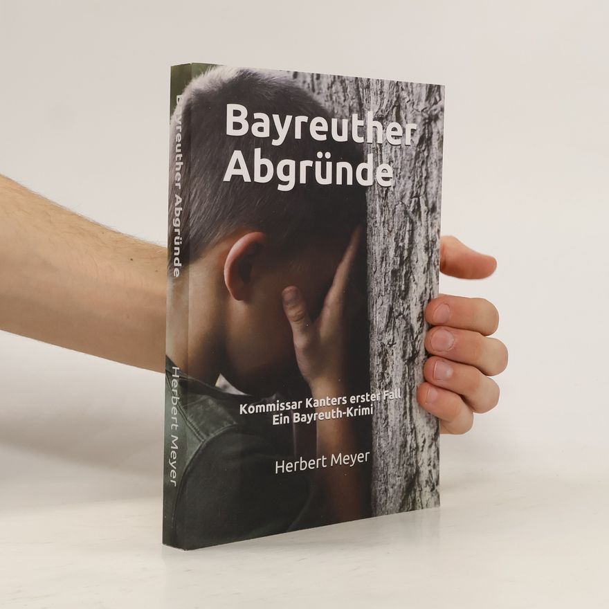 Herbert Meyer Bayreuther Abgründe: Kommissar Kanters Erster Fall Ein Bayreuth-Krimi