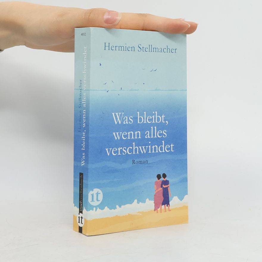 Hermien Stellmacher Was bleibt, wenn alles verschwindet
