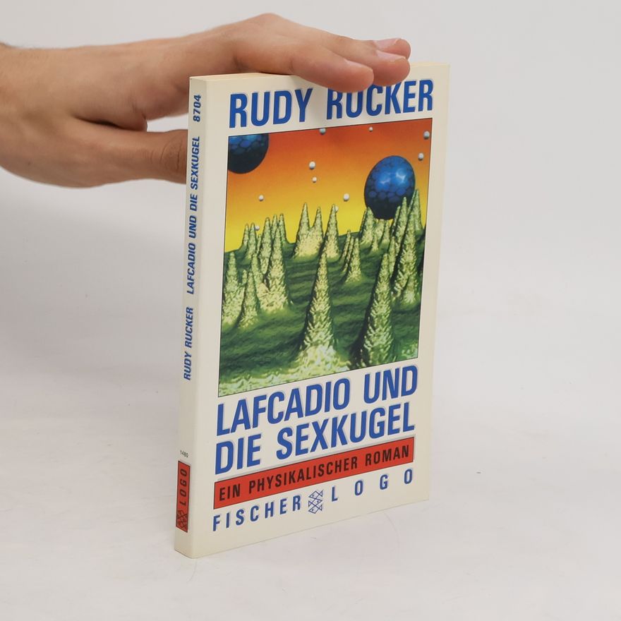 Rudy Rucker Lafcadio und die Sexkugel. Ein physikalischer Roman